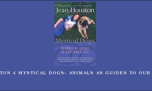 Jean Houston – Mystical Dogs: Animals as Guides to Our Inner Life