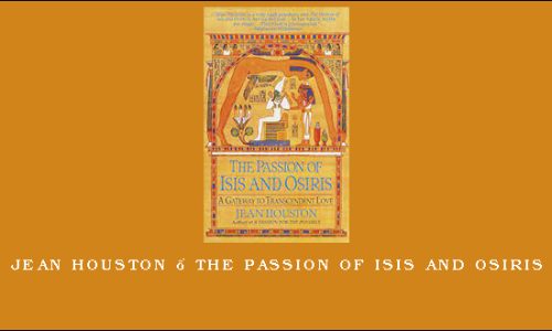 Jean Houston – The Passion of Isis and Osiris