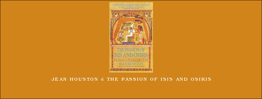 Jean Houston – The Passion of Isis and Osiris