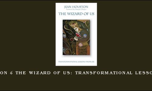 Jean Houston – The Wizard of Us: Transformational Lessons from Oz