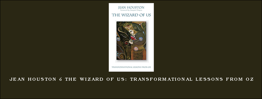 Jean Houston – The Wizard of Us Transformational Lessons from Oz