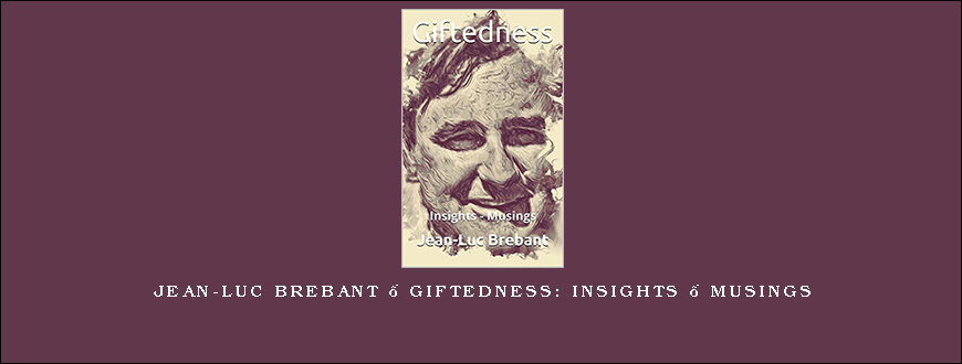 Jean-Luc Brebant – Giftedness Insights – Musings