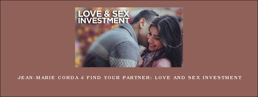 Jean-Marie Corda – Find your partner Love and Sex investment
