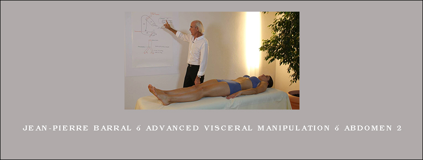 Jean-Pierre Barral – Advanced Visceral Manipulation – Abdomen 2