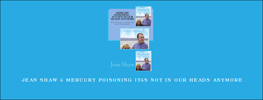 Jean Shaw – Mercury Poisoning It’s Not In Our Heads Anymore