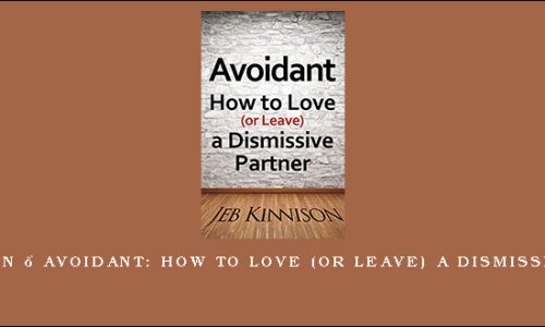 Jeb Kinnison – Avoidant: How to Love (or Leave) a Dismissive Partner
