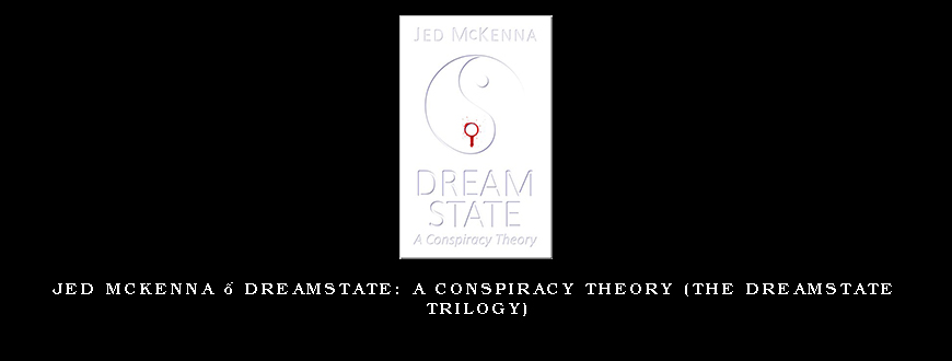 Jed McKenna – Dreamstate A Conspiracy Theory (The Dreamstate Trilogy)