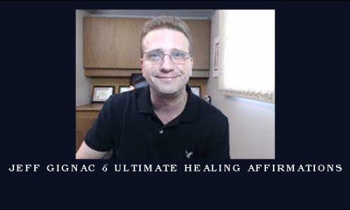 Jeff Gignac – Ultimate Healing Affirmations