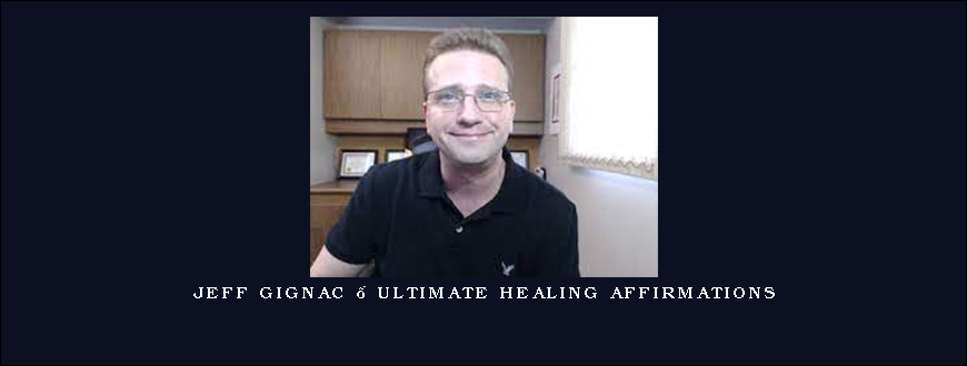 Jeff Gignac – Ultimate Healing Affirmations