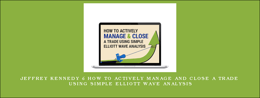 Jeffrey Kennedy – How to Actively Manage and Close a Trade Using Simple Elliott Wave Analysis