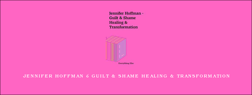 Jennifer Hoffman – Guilt & Shame Healing & Transformation