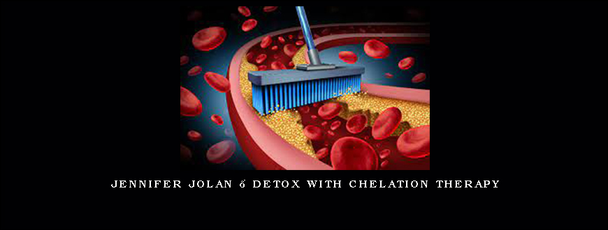 Jennifer Jolan – Detox With Chelation Therapy