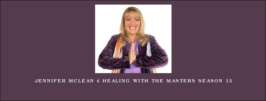 Jennifer McLean – Healing With The Masters Season 12