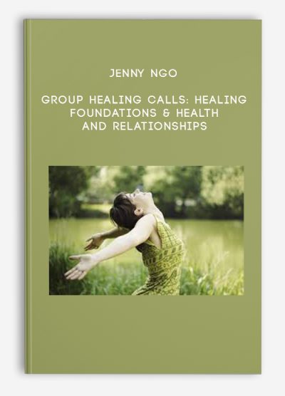 Jenny Ngo – Group Healing Calls Healing Foundations & Health and Relationships