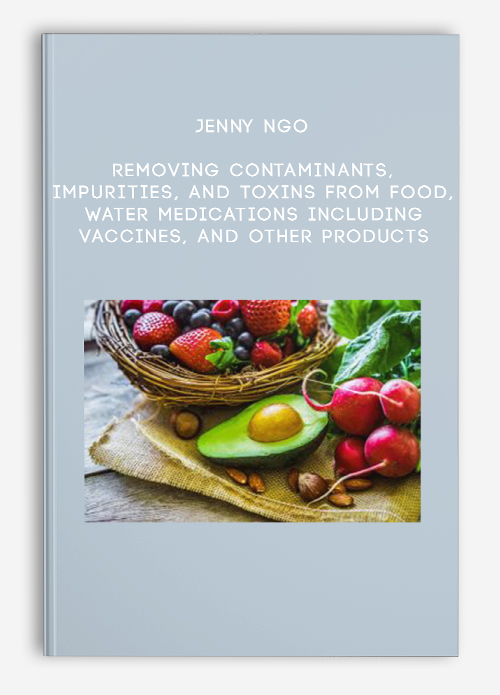 Jenny Ngo – Removing Contaminants, Impurities, and Toxins from Food, Water, Medications including vaccines, and Other Products