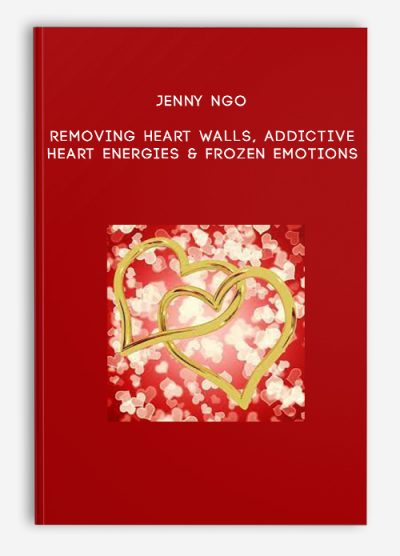 Jenny Ngo – Removing Heart Walls, Addictive Heart Energies & Frozen Emotions