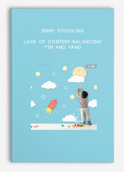 Jerry Stocking – Love of Content Balancing Yin and Yang