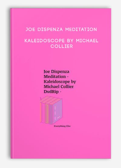 Joe Dispenza Meditation – Kaleidoscope by Michael Collier