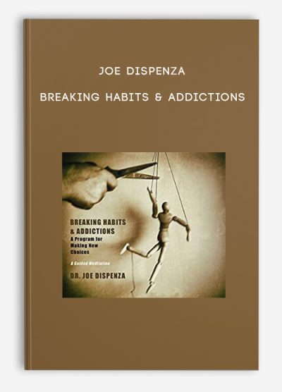 Joe Dispenza – Breaking Habits & Addictions