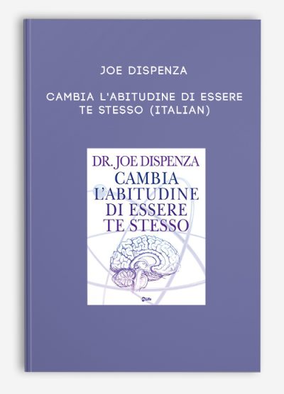 Joe Dispenza – Cambia l’abitudine di essere te stesso (Italian)