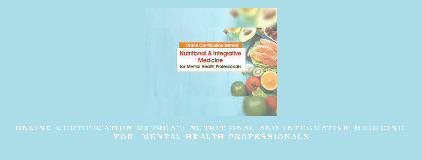 Online Certification Retreat Nutritional and Integrative Medicine for Mental Health Professionals