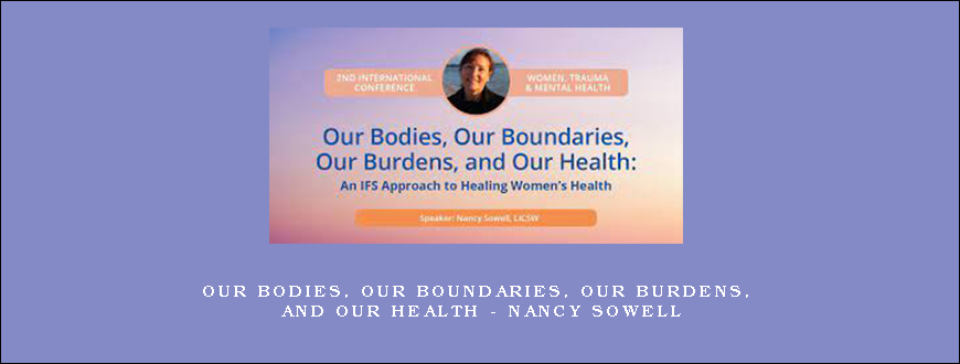 Our Bodies, Our Boundaries, Our Burdens, and Our Health – Nancy Sowell