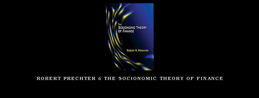 Robert Prechter – The Socionomic Theory of Finance