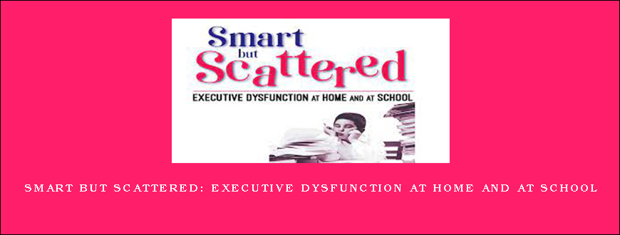 Smart But Scattered Executive Dysfunction at Home and at School