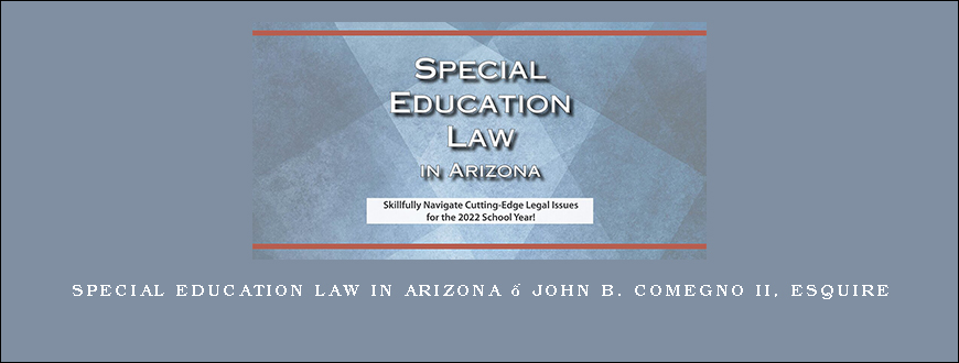 Special Education Law in Arizona – John B. Comegno II, Esquire