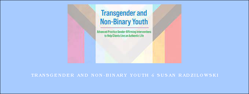 Transgender and Non-Binary Youth – Susan Radzilowski