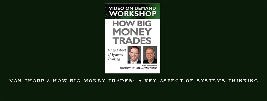 Van Tharp – How Big Money Trades A Key Aspect of Systems Thinking