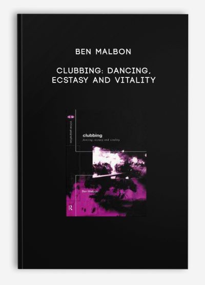 Ben Malbon – Clubbing Dancing, Ecstasy and Vitality
