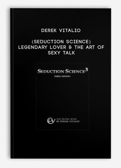 Derek Vitalio (Seduction Science) – Legendary Lover & the Art of Sexy Talk