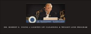 Dr. Robert O. Young – Lighten Up! Cleansing & Weight Loss Program