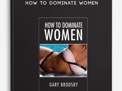 Gary Brodsky – How to Dominate Women