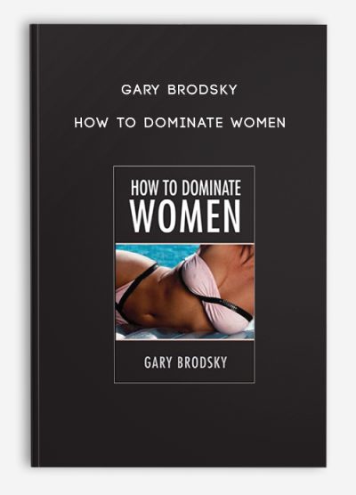 Gary Brodsky – How to Dominate Women