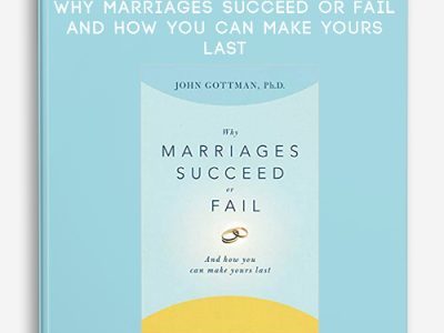 John Gottman, PhD – Why Marriages Succeed or Fail: And How You Can Make Yours Last