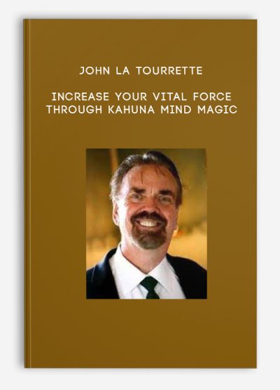 John La Tourrette – Increase Your Vital Force Through Kahuna Mind Magic