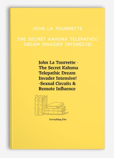 John La Tourrette – The Secret Kahuna Telepathic Dream Invader Intensive!