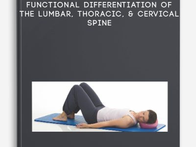 John Loupos – Functional Differentiation of the Lumbar, Thoracic, & Cervical Spine