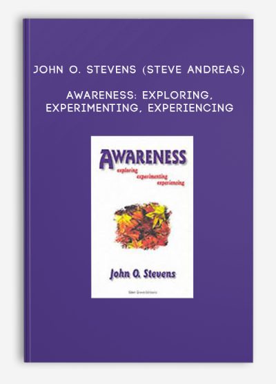 John O. Stevens (Steve Andreas) – Awareness Exploring, Experimenting, Experiencing