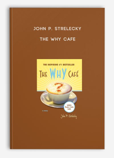 John P. Strelecky – The Why Cafe