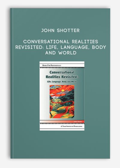 John Shotter – Conversational Realities Revisited Life, Language, Body and World