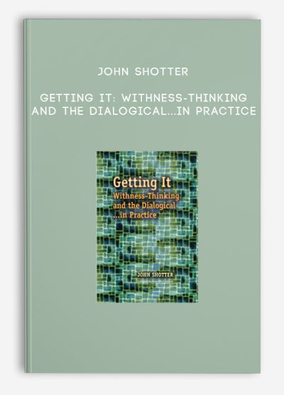 John Shotter – Getting It Withness-Thinking and the Dialogical…In Practice