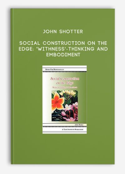 John Shotter – Social Construction on the Edge ‘Withness’-Thinking and Embodiment