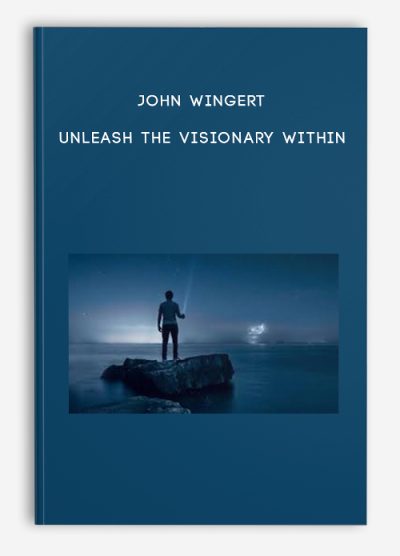 John Wingert – Unleash The Visionary Within