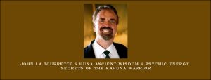 John la Tourrette – Huna Ancient Wisdom – Psychic Energy Secrets Of The Kahuna Warrior