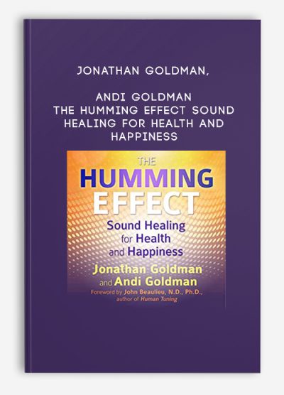 Jonathan Goldman, Andi Goldman – The Humming Effect – Sound Healing for Health and Happiness