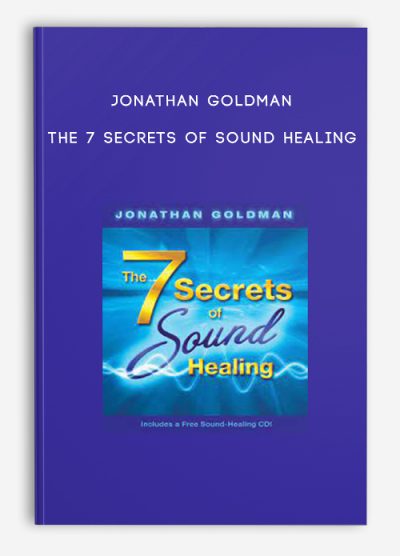Jonathan Goldman – The 7 Secrets of Sound Healing