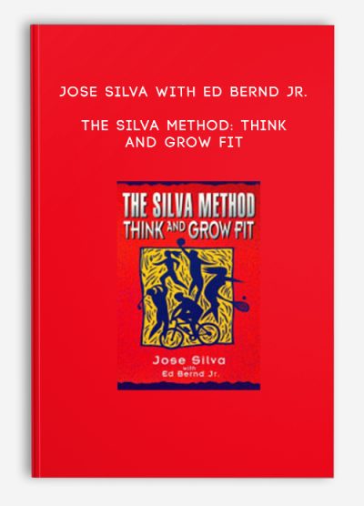 Jose Silva with Ed Bernd Jr. – The Silva Method Think and Grow Fit